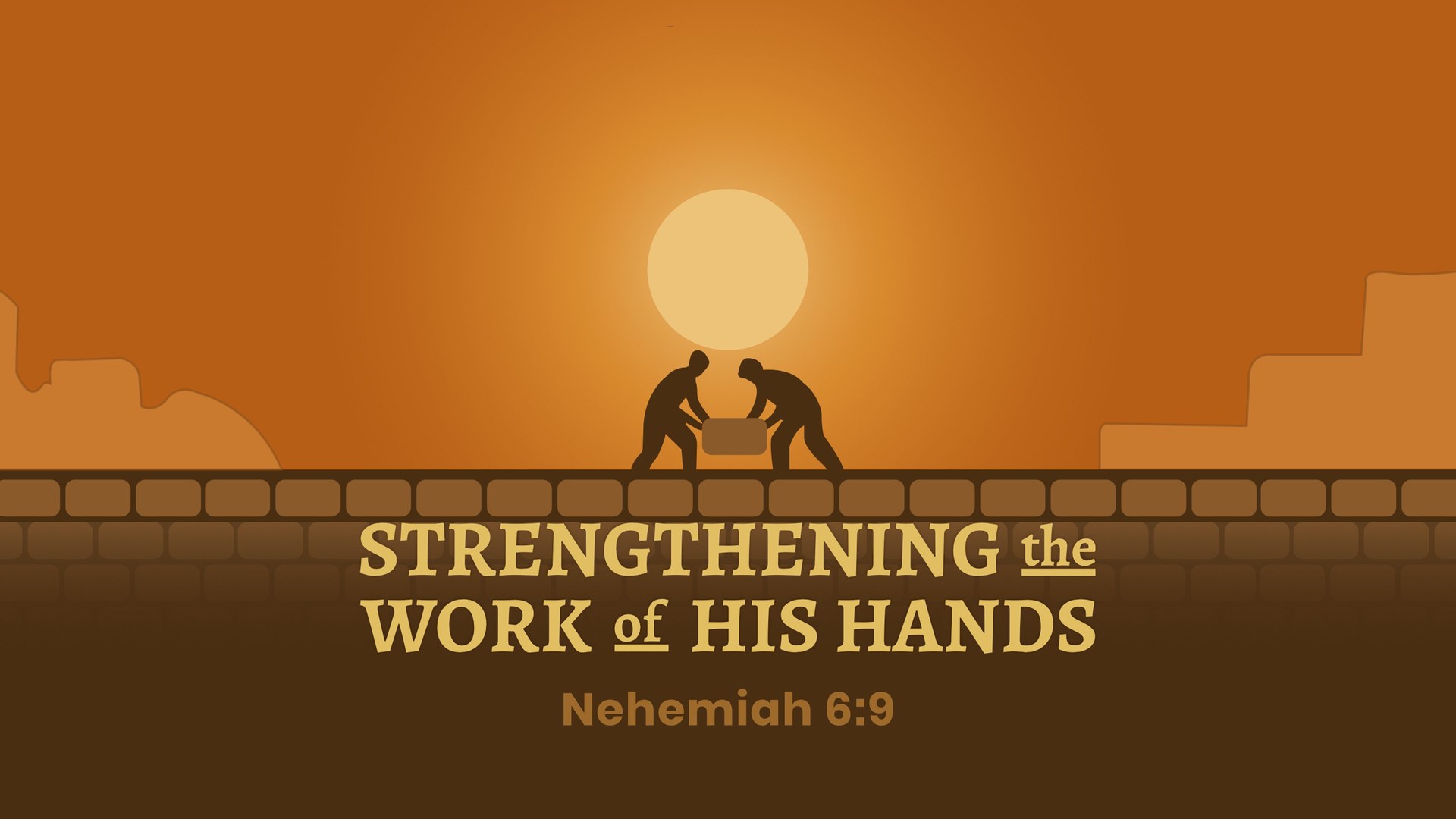 Strengthening the Work of His Hands -- Nehemiah 6:9